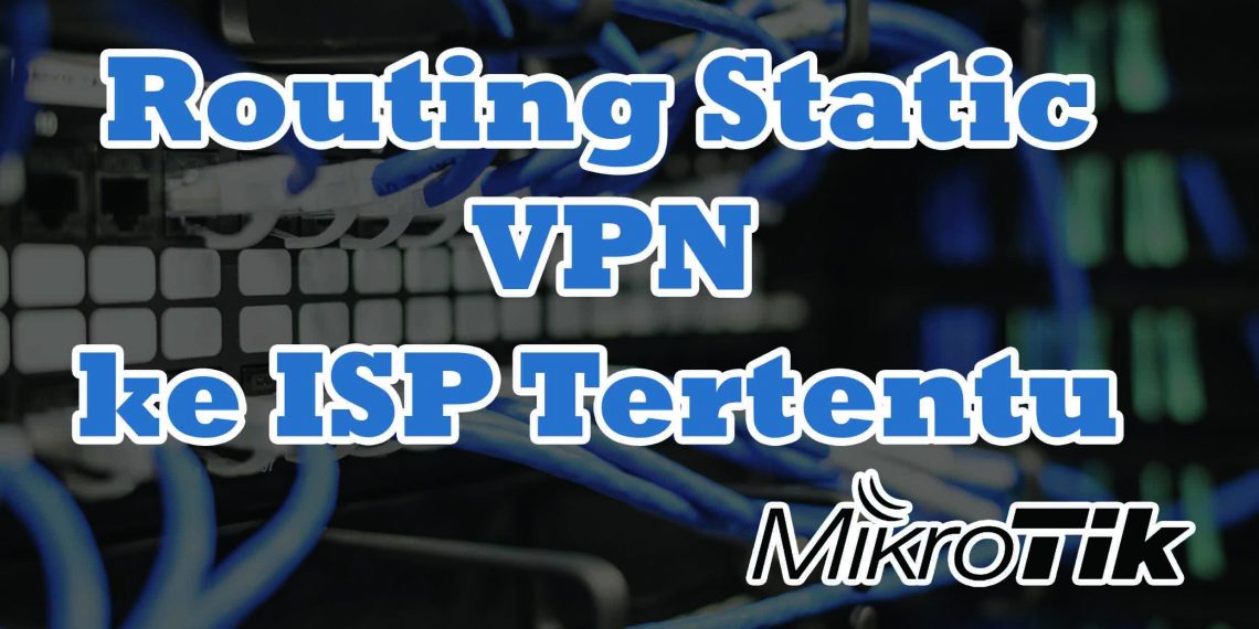 Routing Static VPN ke Salah Satu ISP Lengkap dengan Script
